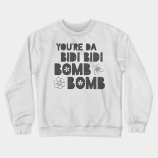 You're da bidi bidi bombom Crewneck Sweatshirt